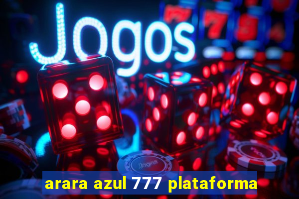 arara azul 777 plataforma